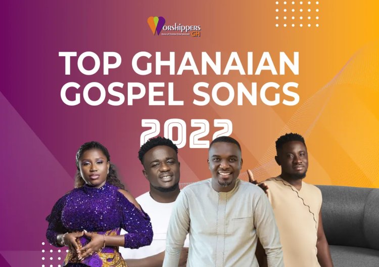 Top Ghanaian gospel songs in 2022 so far (Trending Gospel Music)