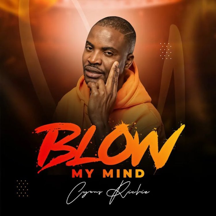 Cyrus Richie Releases an Afro-Gospel Single “Blow My Mind”
